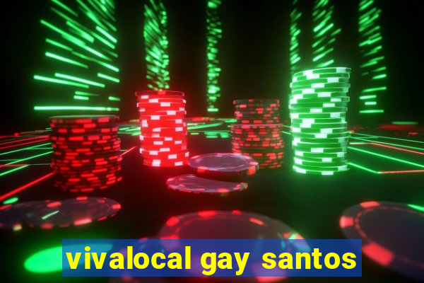 vivalocal gay santos